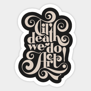 Til Death We Do Art - in black & cream Sticker